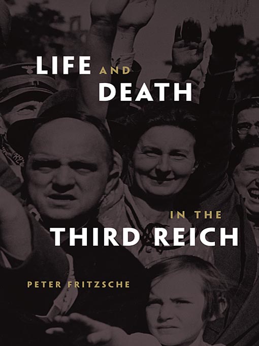 Title details for Life and Death in the Third Reich by Peter Fritzsche - Available